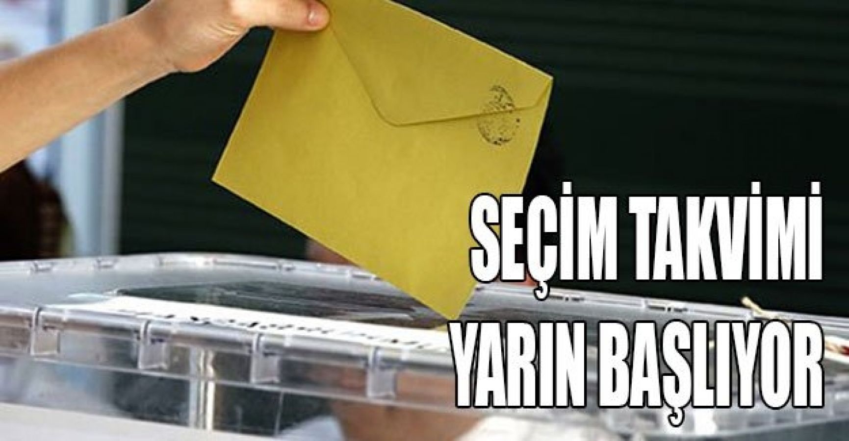 Türkiye’de seçim süreci yarın başlıyor