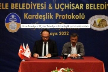 İskele Belediyesi, Uçhisar Belediyesi ile kardeşlik protokolü imzaladı